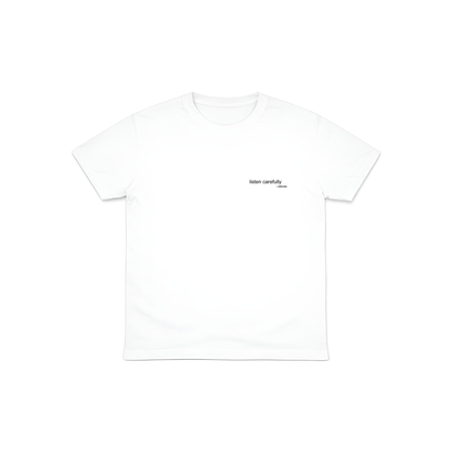 listen carefully T-SHIRT